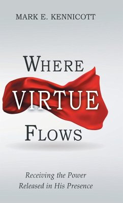 Where Virtue Flows - Kennicott, Mark E.