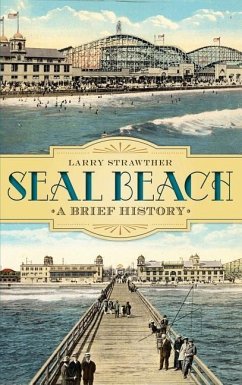 Seal Beach: A Brief History - Strawther, Larry