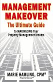 Management Makeover: The Ultimate Guide to Maximizing Your Property Management Income Volume 1