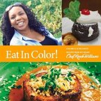 Eat in Color!: Colorful & Delicious Recipes from My Heart Volume 1