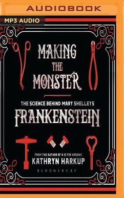 Making the Monster: The Science Behind Mary Shelley's Frankenstein - Harkup, Kathryn