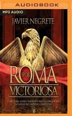 Roma Victoriosa: Cómo Una Aldea Italiana Llegó a Conquistar La Mitad del Mundo Conocido