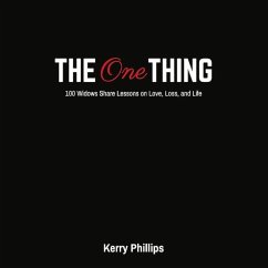 The One Thing: 100 Widows Share Lessons on Love, Loss, and Life: Volume 1 - Phillips, Kerry