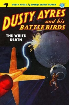 Dusty Ayres and his Battle Birds #7: The White Death - Bowen, Robert Sidney