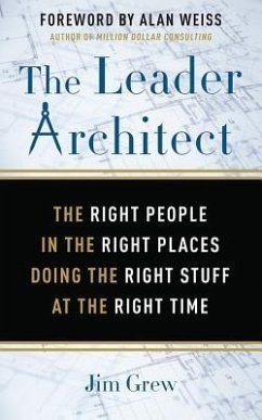 The Leader Architect: The Right People in the Right Places Doing the Right Stuff at the Right Time - Grew, Jim