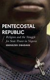 Pentecostal Republic: Religion and the Struggle for State Power in Nigeria