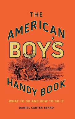 The American Boy's Handy Book - Beard, Daniel Carter