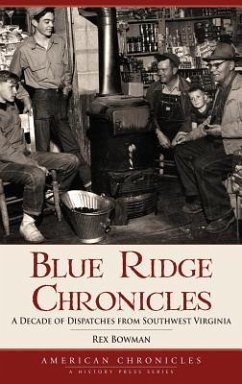 Blue Ridge Chronicles: A Decade of Dispatches from Southwest Virginia - Bowman, Rex