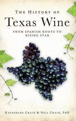 The History of Texas Wine - Crain, Katherine; Crain, Neil