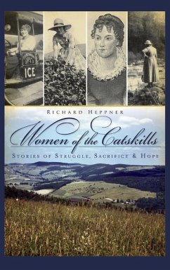 Women of the Catskills: Stories of Struggle, Sacrifice & Hope - Heppner, Richard R.