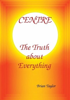 CENTRE The Truth about Everything - Taylor, Brian F.