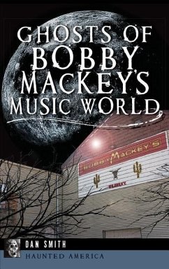 Ghosts of Bobby Mackey's Music World - Smith, Dan