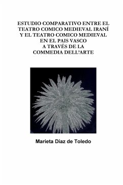 ESTUDIO COMPARATIVO ENTRE EL TEATRO COMICO MEDIEVAL IRANÍ Y EL TEATRO COMICO MEDIEVAL EN EL PAIS VASCO A TRAVÉS DE LA COMMEDIA DELL'ARTE - Díaz de Toledo, Marieta