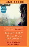 How Can I Help?: A Week in My Life as a Psychiatrist