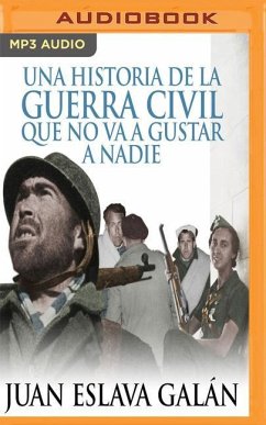 Una Historia de la Guerra Civil Que No Va a Gustar a Nadie - Galan, Juan Eslava