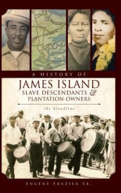 A History of James Island Slave Descendants & Plantation Owners: The Bloodline - Frazier, Eugene; Frazier, Eugene