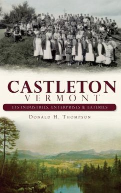 Castleton, Vermont: Its Industries, Enterprises & Eateries - Thompson, Donald H.