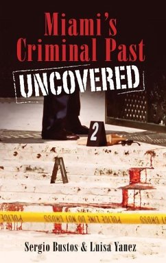 Miami's Criminal Past Uncovered - Bustos, Sergio; Yanez, Luisa