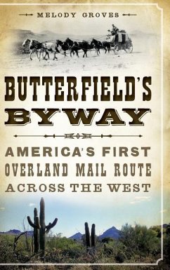 Butterfield's Byway: America's First Overland Mail Route Across the West - Groves, Melody