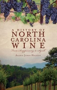 A History of North Carolina Wines: From Scuppernong to Syrah - Helsley, Alexia Jones