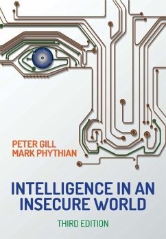 Intelligence in An Insecure World - Gill, Peter (Liverpool John Moores University, UK); Phythian, Mark (University of Wolverhampton)
