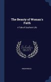 The Beauty of Woman's Faith: A Tale of Southern Life