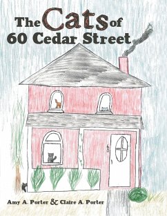 The Cats of 60 Cedar Street - Porter, Amy A.; Porter, Claire A.
