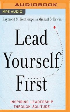 Lead Yourself First: Inspiring Leadership Through Solitude - Kethledge, Raymond M.; Erwin, Michael S.