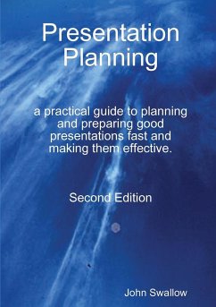 Presentation Planning - Second Edition - a practical guide to planning and preparing good presentations fast and making them effective - Swallow, John