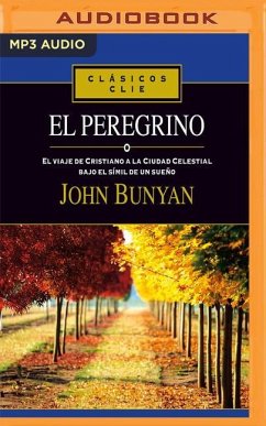 El Peregrino: El Viaje de Cristiano a la Ciudad Celestial Bajo El Símil de Un Sueño - Bunyan, John