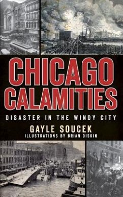 Chicago Calamities: Disaster in the Windy City - Soucek, Gayle