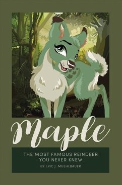 Maple: The Most Famous Reindeer You Never Knew! Volume 1 - Muehlbauer, Eric