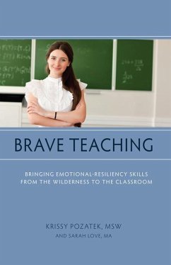 Brave Teaching: Bringing Emotional-Resiliency Skills from the Wilderness to the Classroom - Pozatek, Krissy; Love, Sarah