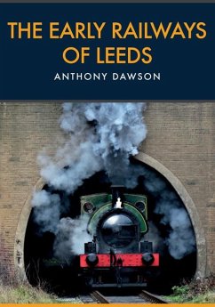 The Early Railways of Leeds - Dawson, Anthony