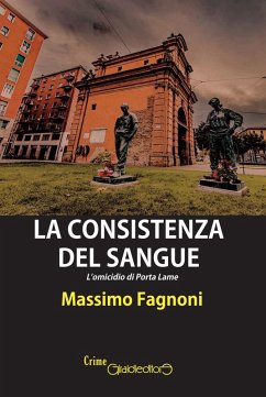 Cover La consistenza del sangue. L'omicidio di Porta Lame