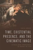Time, Existential Presence and the Cinematic Image: Ethics and Emergence to Being in Film
