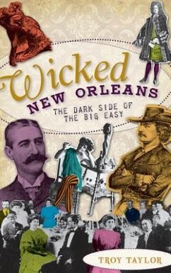 Wicked New Orleans: The Dark Side of the Big Easy - Taylor, Troy