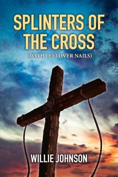 Splinters of the Cross (with Leftover Nails): Volume 2 - Johnson, Willie