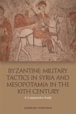 Byzantine Military Tactics in Syria and Mesopotamia in the Tenth Century