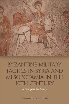 Byzantine Military Tactics in Syria and Mesopotamia in the Tenth Century - Theotokis, Georgios