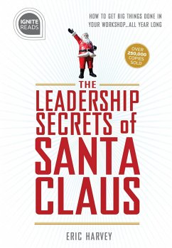 Leadership Secrets of Santa Claus: How to Get Big Things Done in Your Workshop...All Year Long - Harvey, Eric