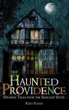 Haunted Providence: Strange Tales from the Smallest State - Raven, Rory