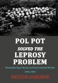 Pol Pot Solved the Leprosy Problem: Remembering Colonial and Post-Colonial Worlds 1956-1981