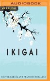 Ikigai (Narración En Castellano): Los Secretos de Japón Para Una Vida Larga Y Feliz