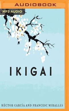 Ikigai (Narración En Castellano): Los Secretos de Japón Para Una Vida Larga Y Feliz - Garcia, Hector; Miralles, Francesc