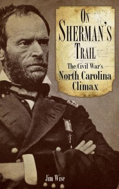 On Sherman's Trail: The Civil War's North Carolina Climax - Wise, Jim