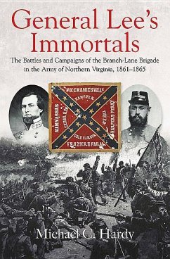 General Lee's Immortals: The Battles and Campaigns of the Branch-Lane Brigade in the Army of Northern Virginia, 1861-1865 - Hardy, Michael