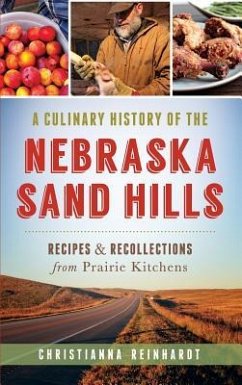 A Culinary History of the Nebraska Sand Hills: Recipes & Recollections from Prairie Kitchens - Reinhardt, Christianna