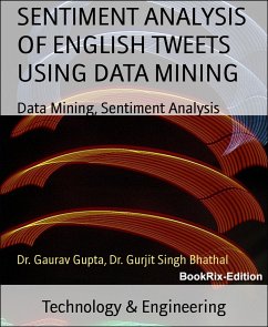 SENTIMENT ANALYSIS OF ENGLISH TWEETS USING DATA MINING (eBook, ePUB) - Gupta, Gaurav; Bhathal, Gurjit Singh