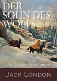 Der Sohn des Wolfs und andere Erzählungen von Jack London (eBook, ePUB)